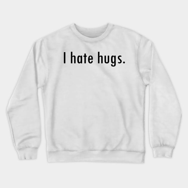 I hate hugs Crewneck Sweatshirt by GrayDaiser